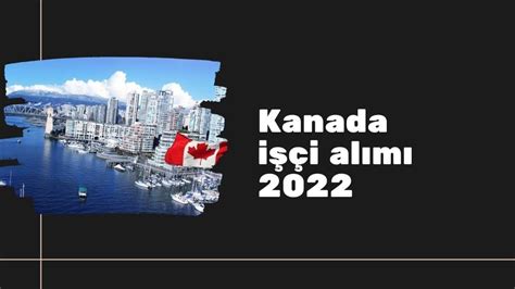Kanada işçi alımı 2022